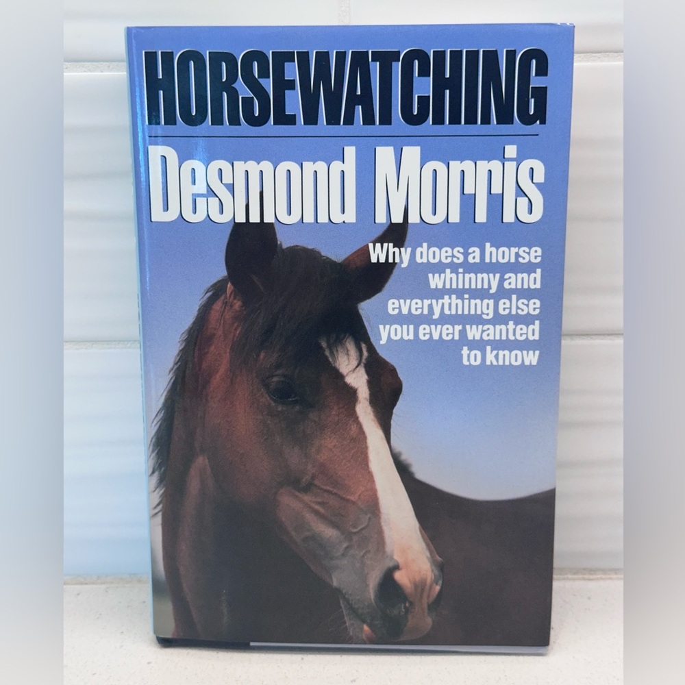 Horsewatching: Why Does A Horse Whinny by Desmond Morris (1989, Hardcover)